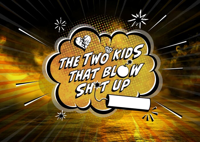 The Two Kids That Blow Sh*t Up